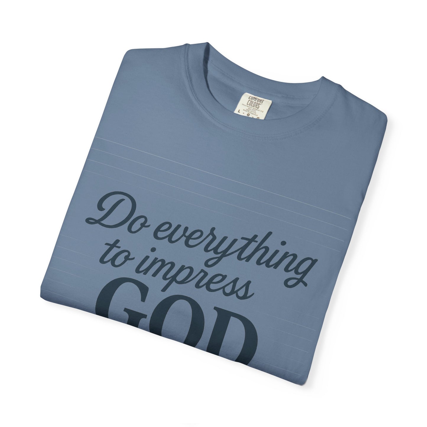 Do Everything to Impress God Tee