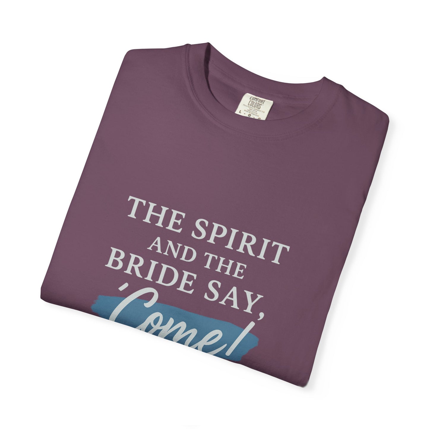 The Spirit and the Bride Say, Come! Tee Revelation 22:17