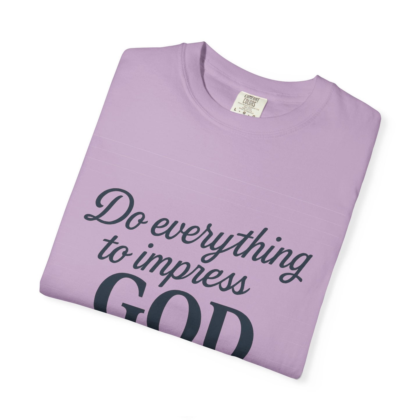 Do Everything to Impress God Tee
