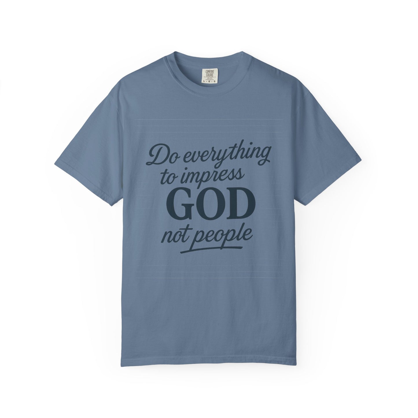 Do Everything to Impress God Tee