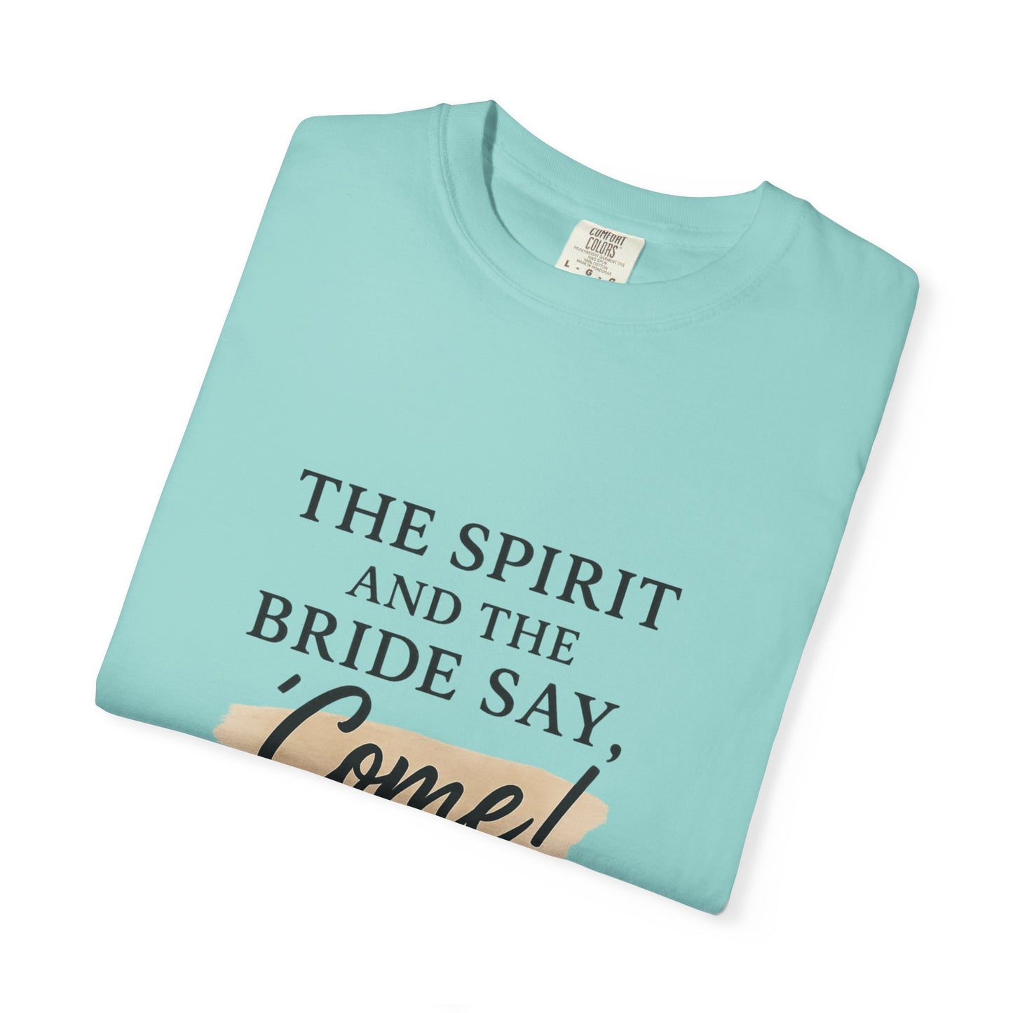 The Spirit and the Bride Say, Come! Tee Revelation 22:17