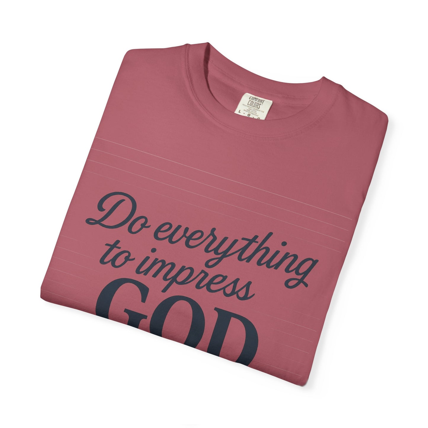 Do Everything to Impress God Tee