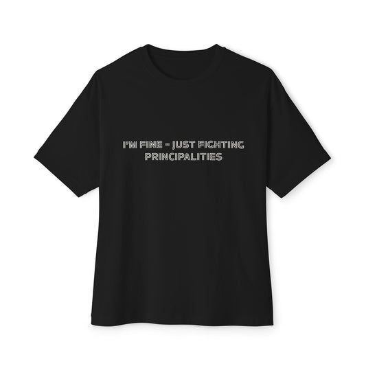 I'm Fine - Just Fighting Principalities Tee