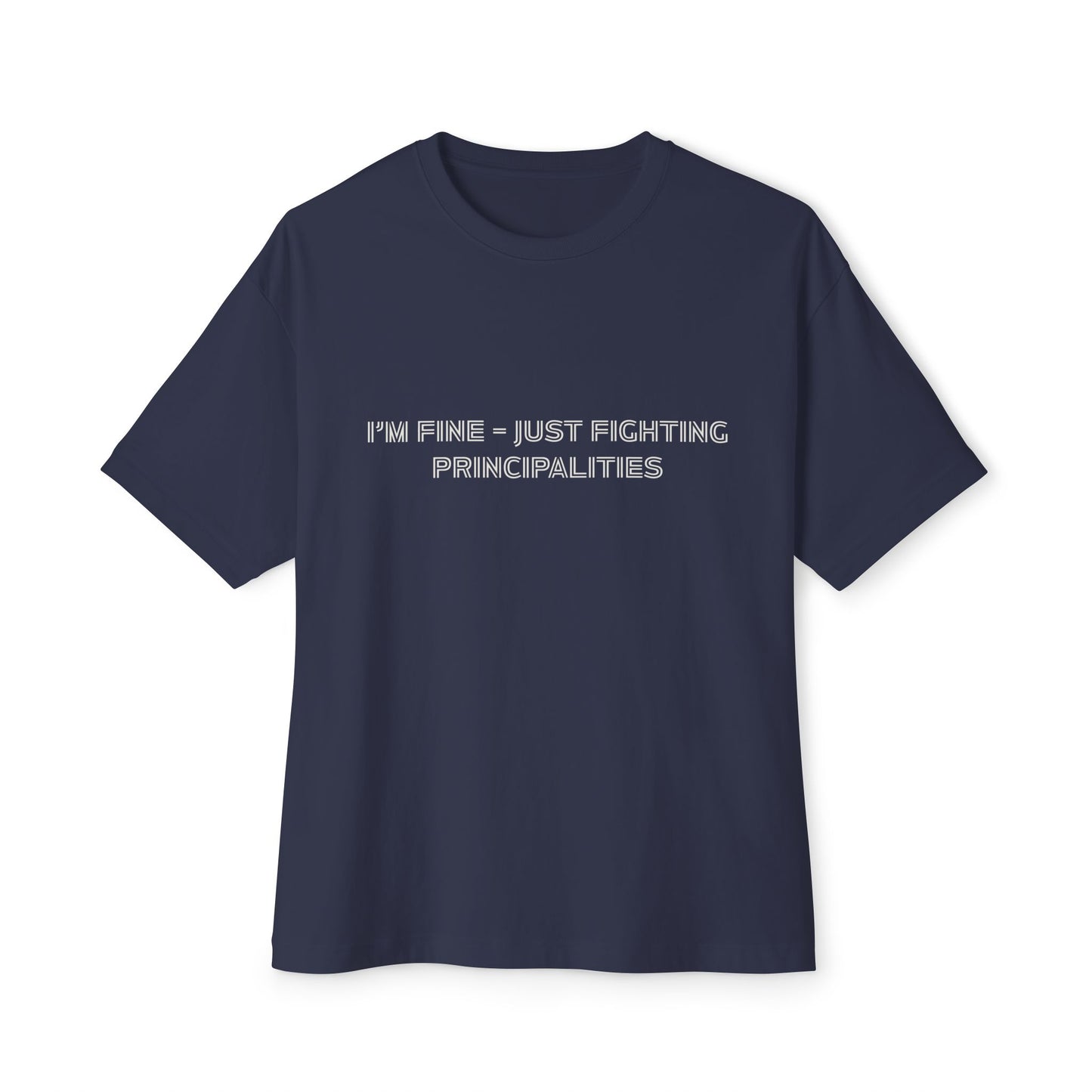 I'm Fine - Just Fighting Principalities Tee