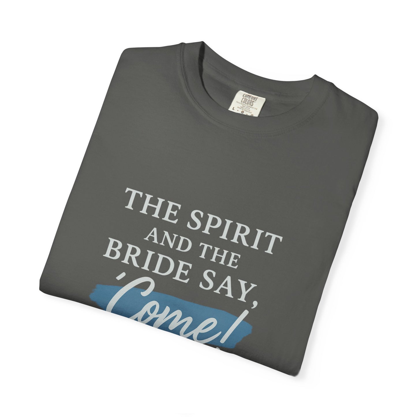 The Spirit and the Bride Say, Come! Tee Revelation 22:17