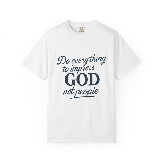 Do Everything to Impress God Tee