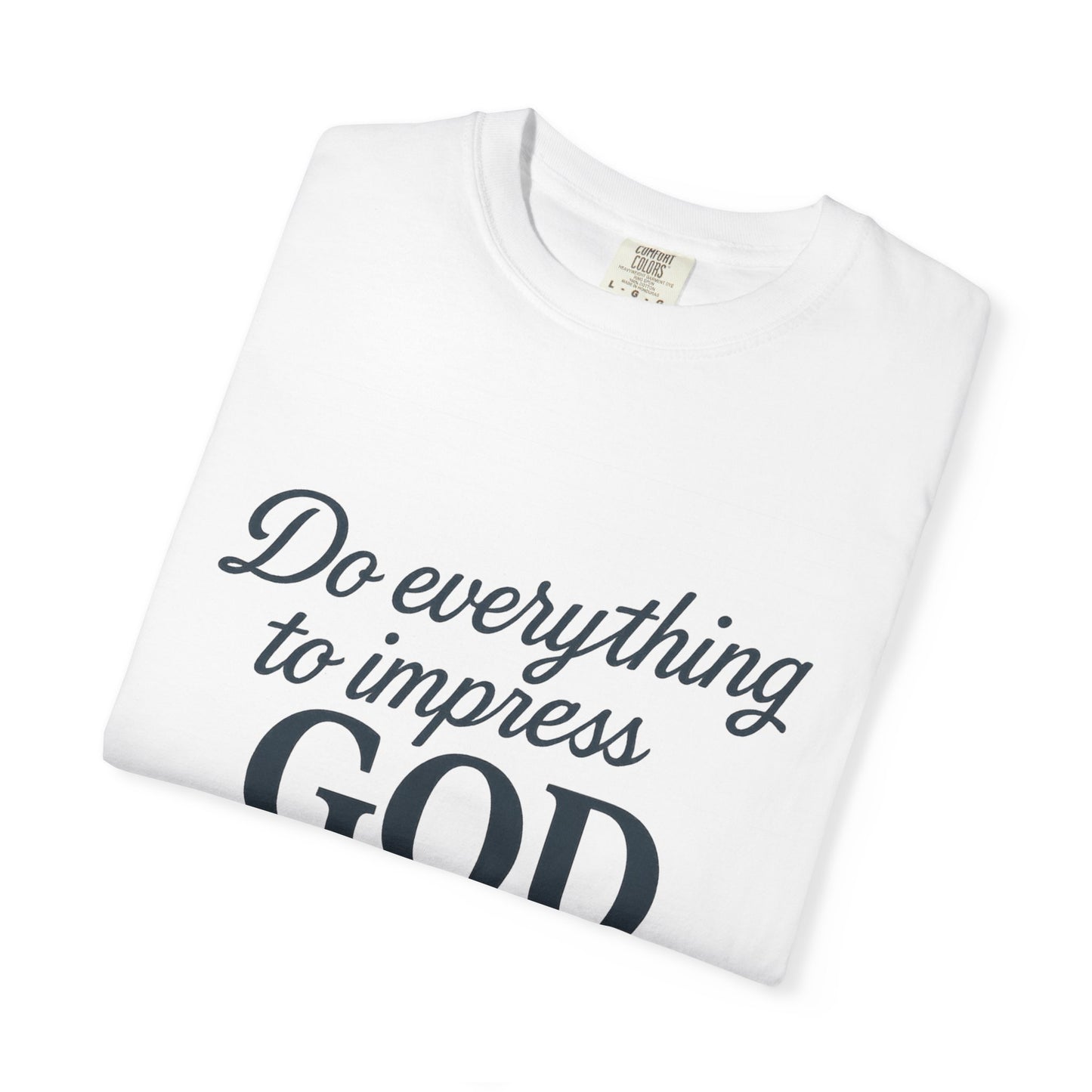 Do Everything to Impress God Tee