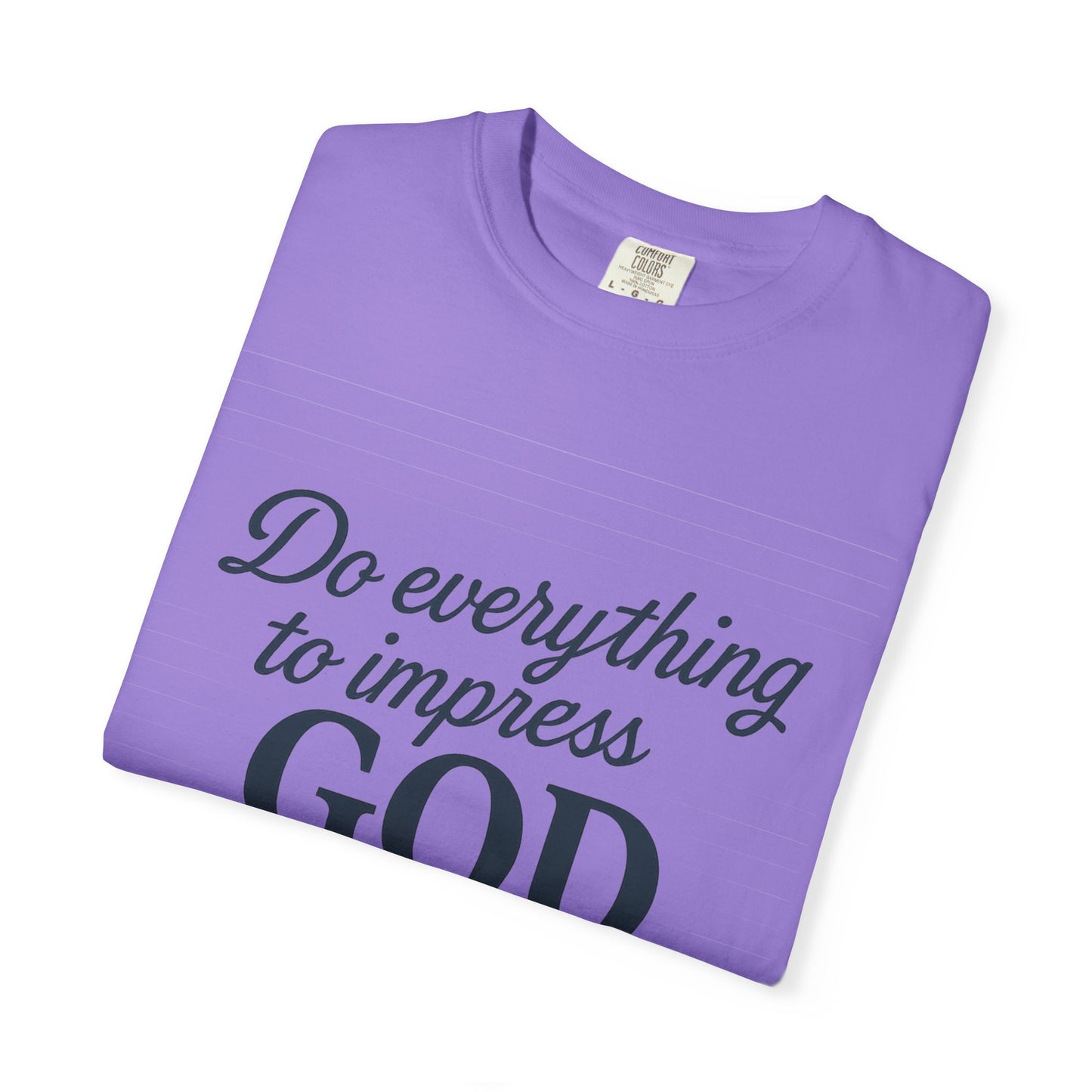Do Everything to Impress God Tee