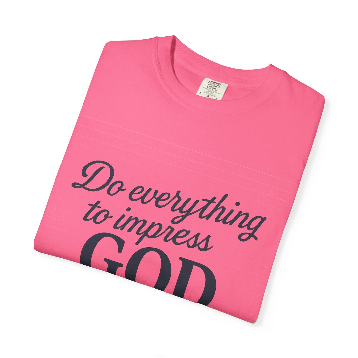 Do Everything to Impress God Tee
