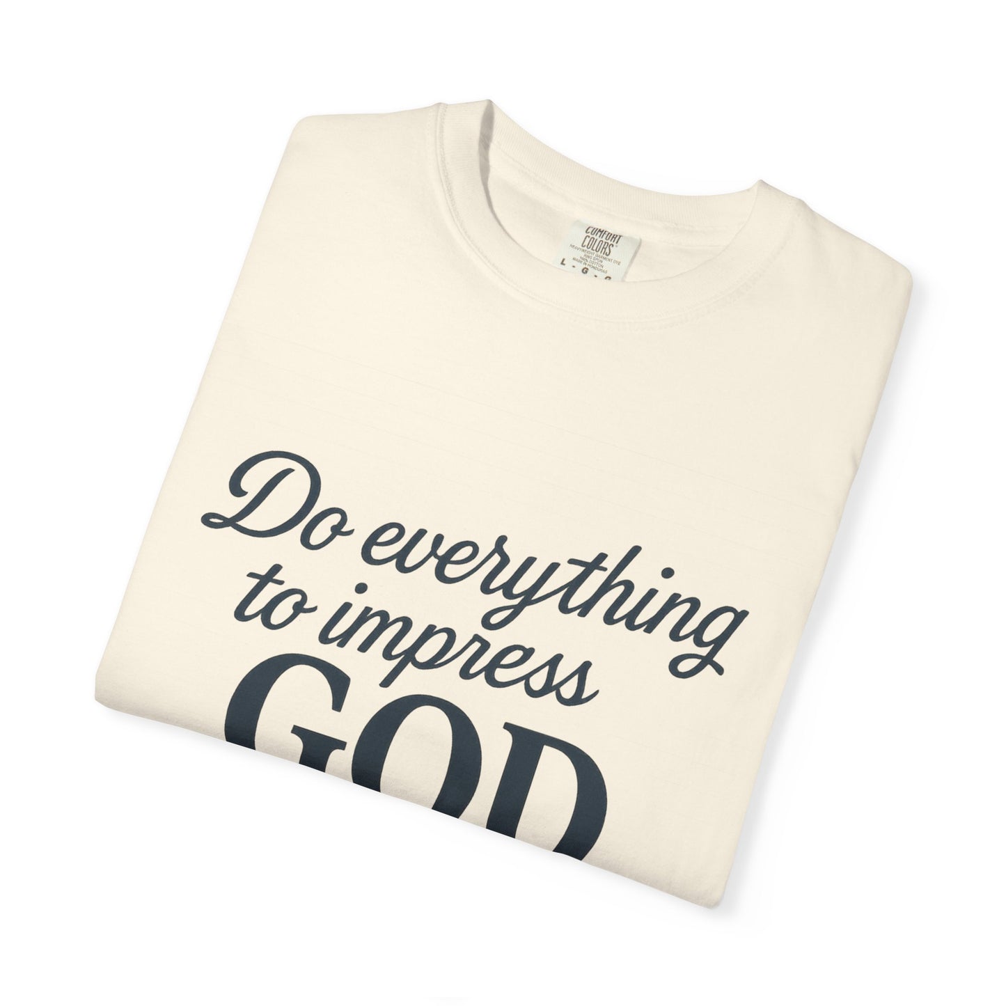 Do Everything to Impress God Tee