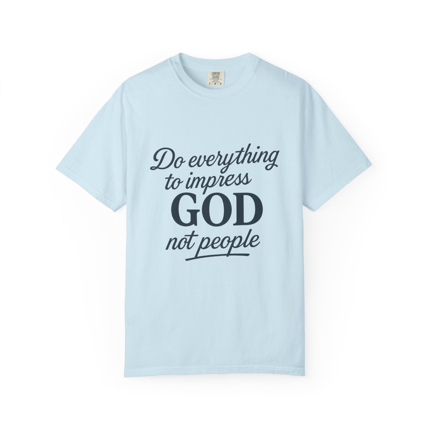 Do Everything to Impress God Tee