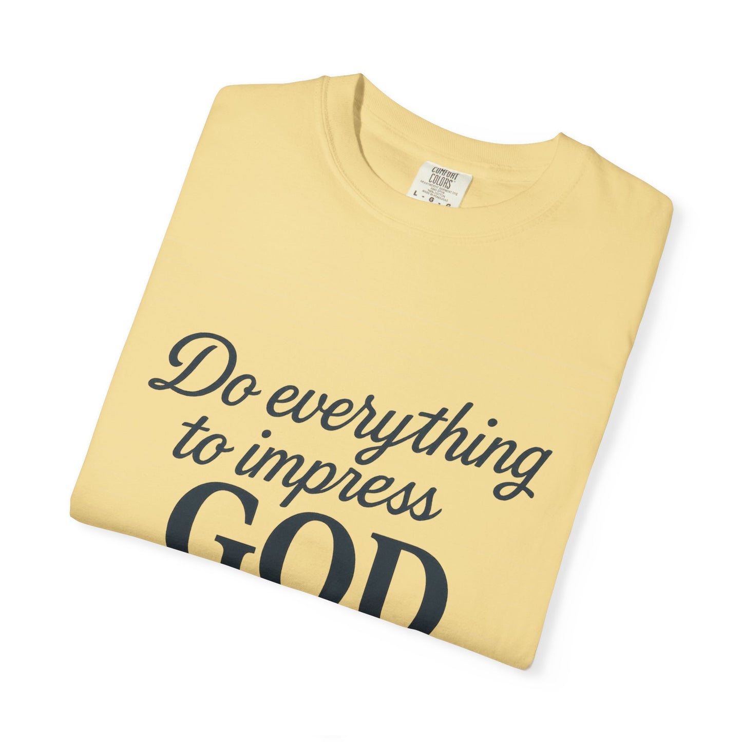 Do Everything to Impress God Tee