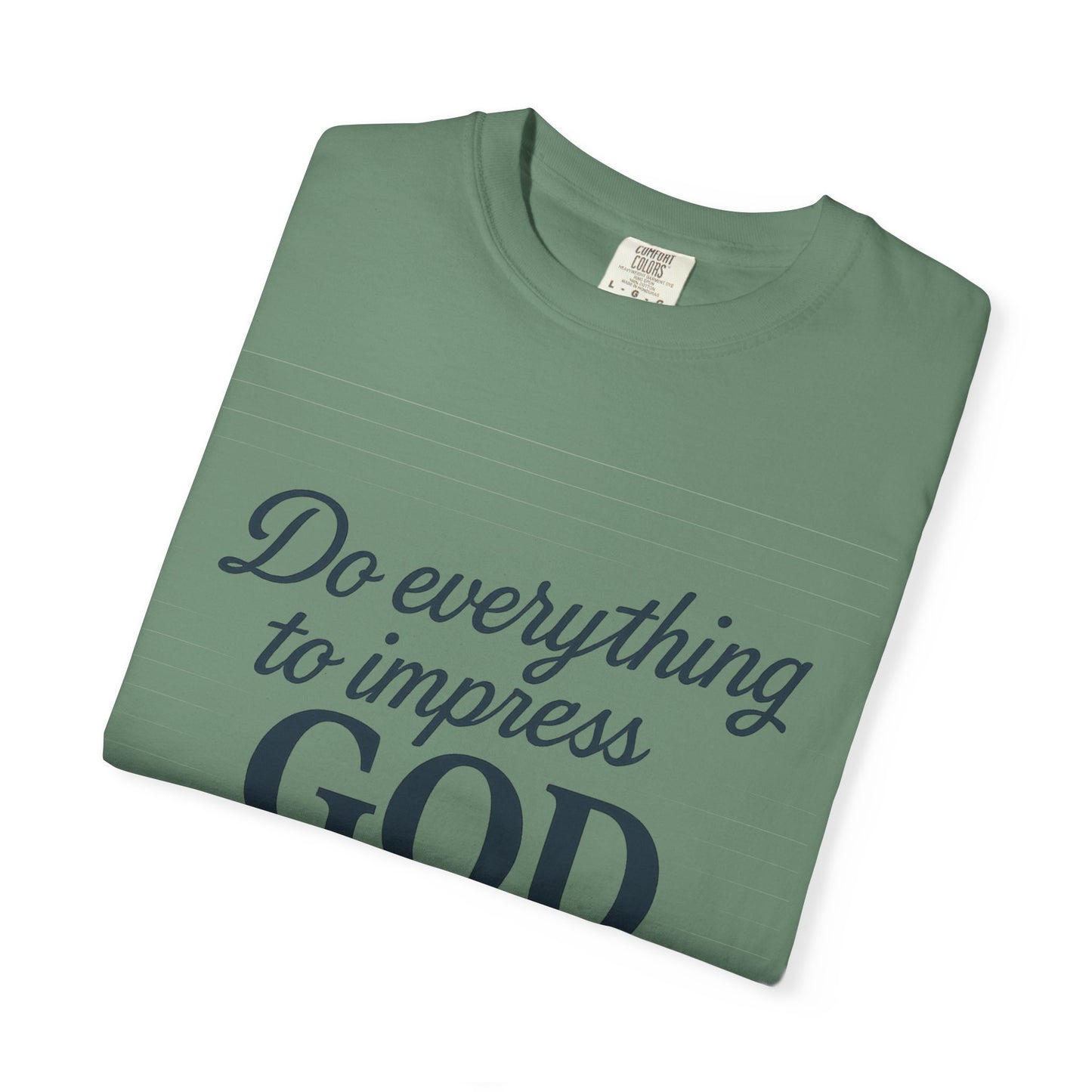 Do Everything to Impress God Tee