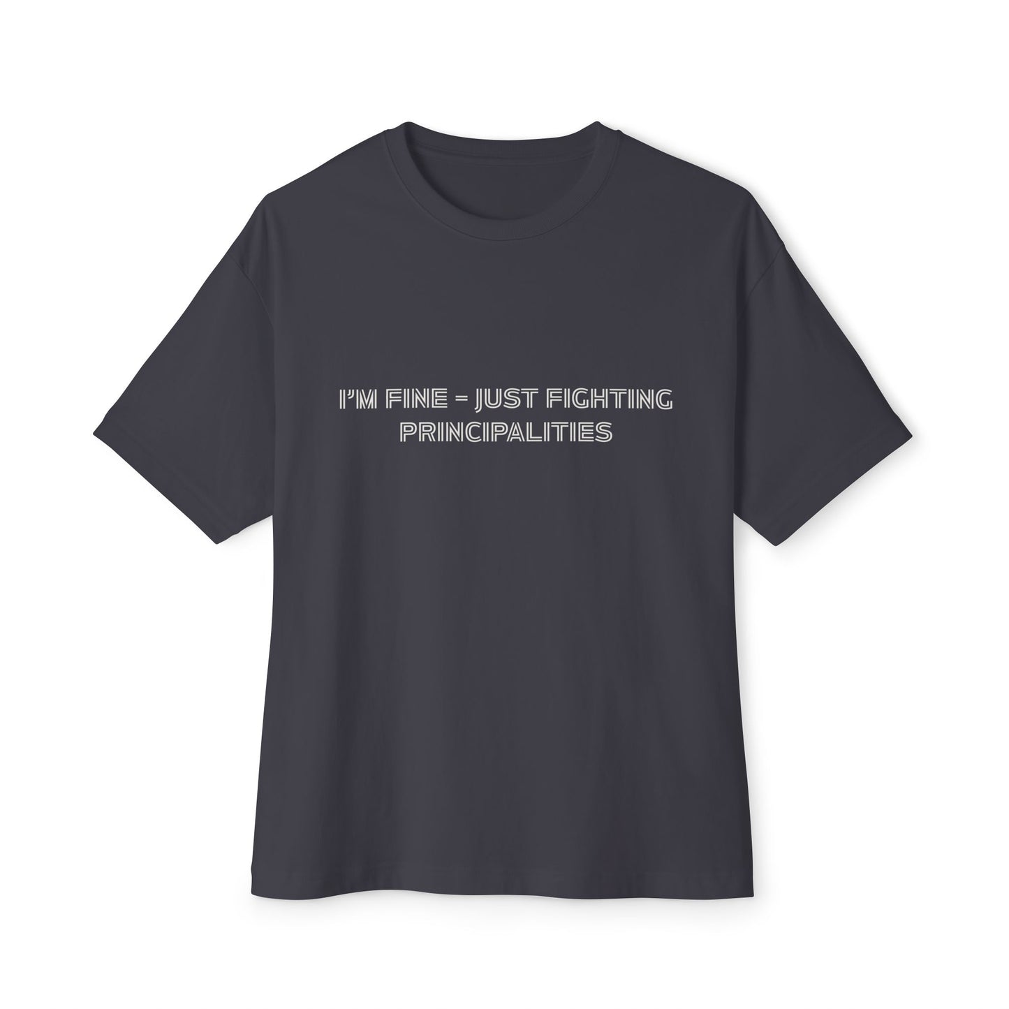 I'm Fine - Just Fighting Principalities Tee