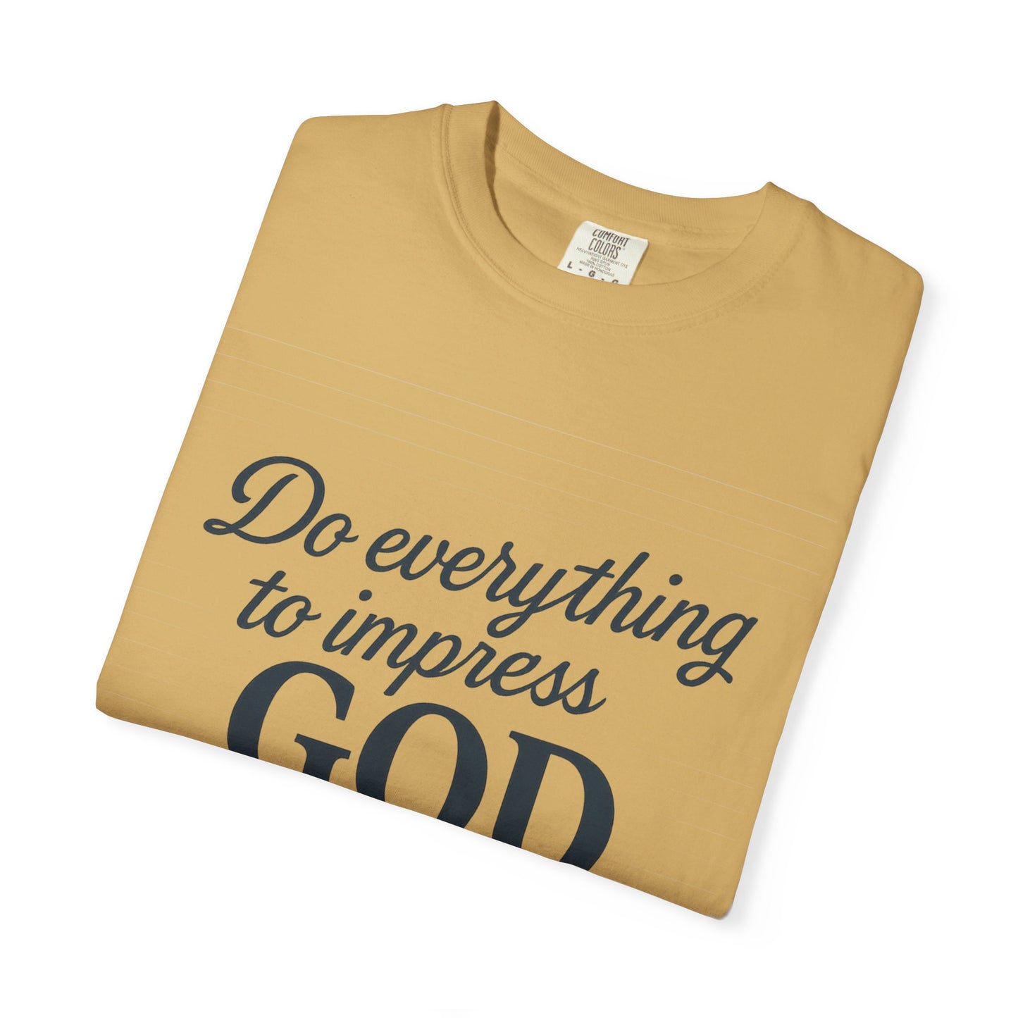 Do Everything to Impress God Tee