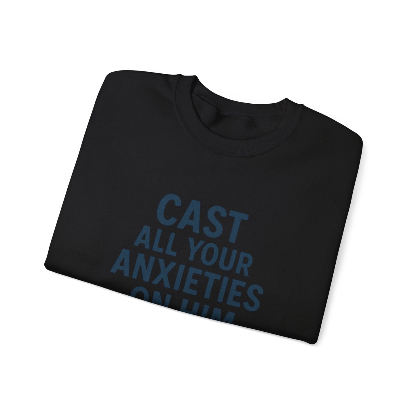 Cast All Your Anxieties Sweatshirt 1 Peter 5:7
