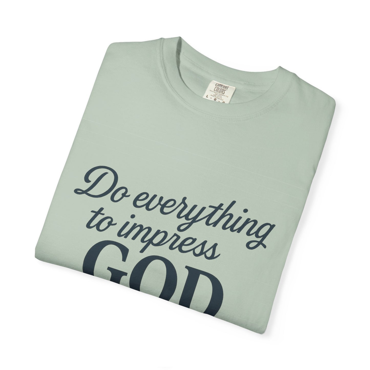Do Everything to Impress God Tee