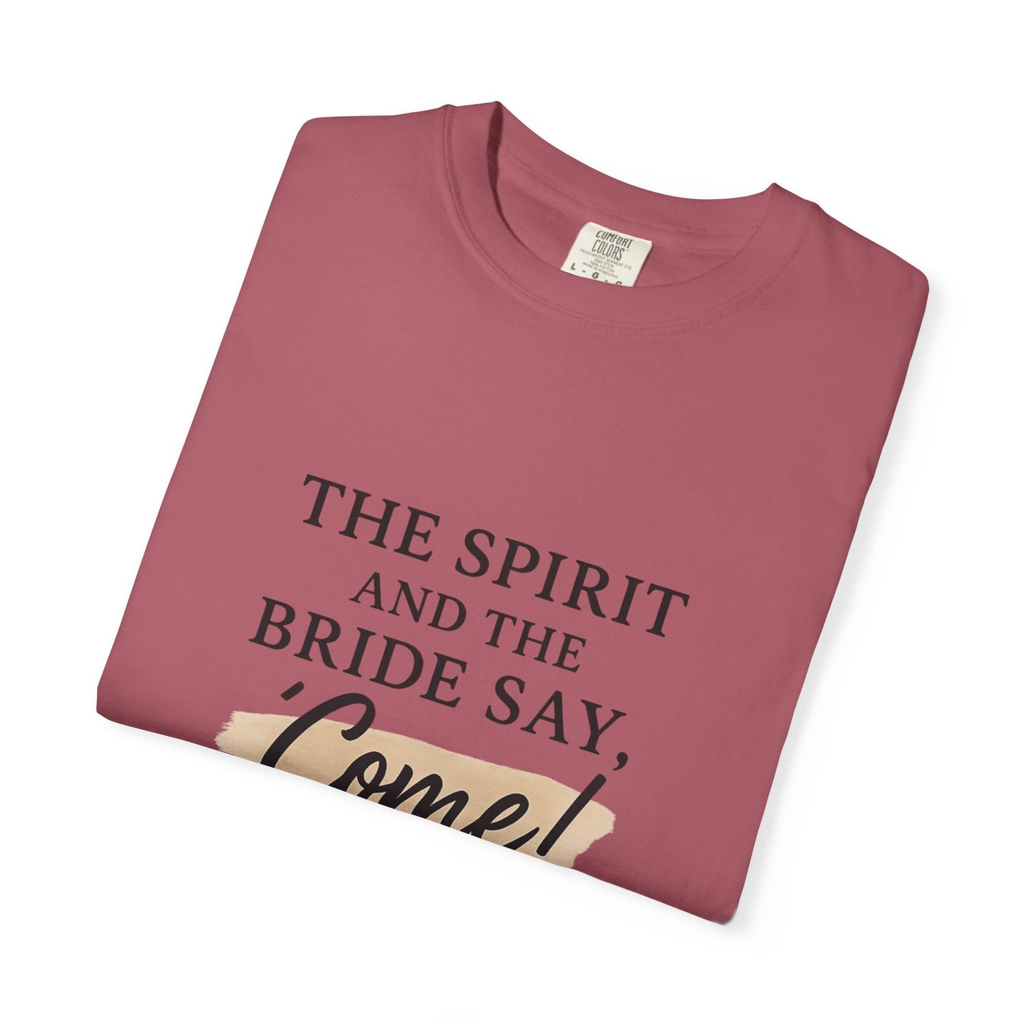 The Spirit and the Bride Say, Come! Tee Revelation 22:17
