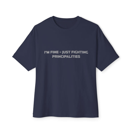 I'm Fine - Just Fighting Principalities Tee