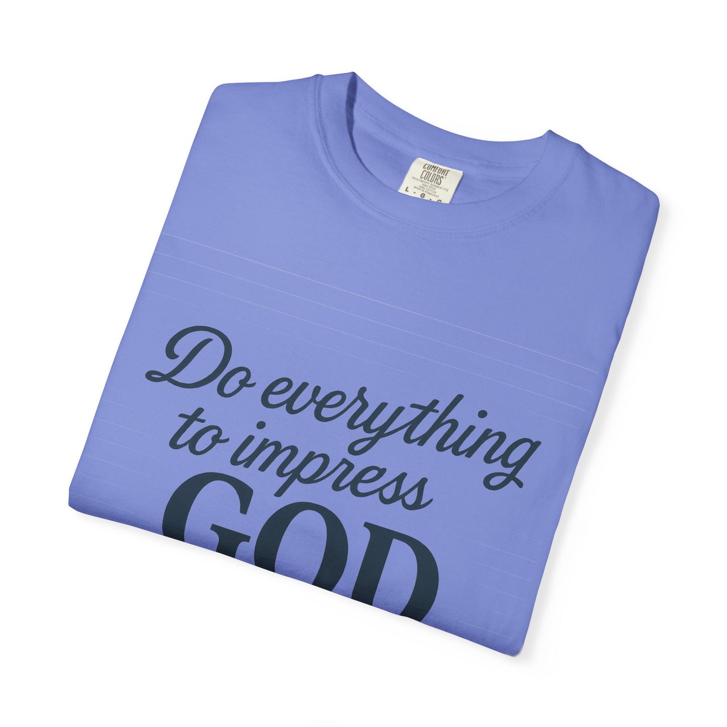 Do Everything to Impress God Tee